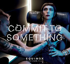 Equinox Unveils 2017 "Commit to Something" Campaign; Confronts Bold Issues Rarely Explored in Advertising