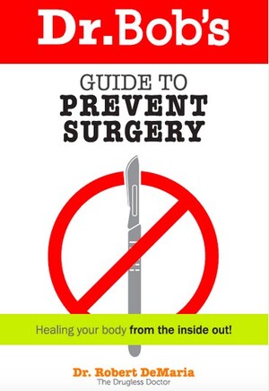 Dr. Bob DeMaria, "The Drugless Doctor", Releases His Ninth Book, "Dr. Bob's Guide to Prevent Surgery"