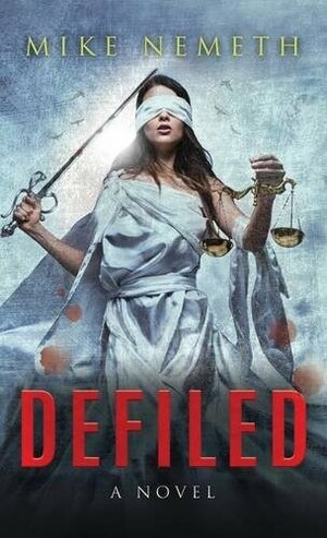 New Courtroom Drama Book, "Defiled:" Blind Lady Justice Meets Recalcitrant Renegades