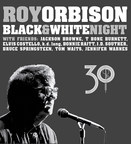Roy Orbison's Black &amp; White Night 30 DVD, Blu-ray and Audio CD Out Feb 24 on Roy's Boys/Legacy, Featuring Never-Before-Seen Performances, Camera Angles and Mini-Documentary