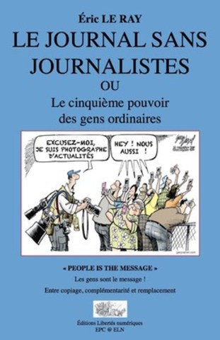 Communiqué des Éditions Libertés numériques : sortie du livre Le journal sans journalistes ou le cinquième pouvoir des gens ordinaires