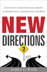 Newly Published Book By James G. Ward And Greenleaf Book Group: New Directions: Successful Strategies for Career, the Workplace, and Personal Growth