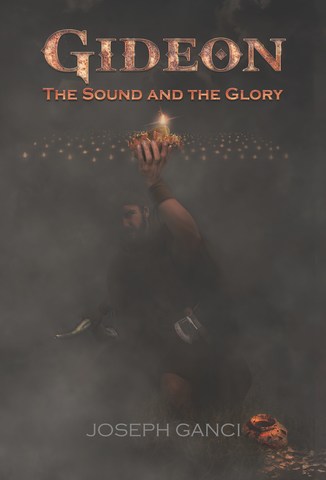 Joseph Ganci Stirs a Cocktail of Biblical Intrigue, Shaking the Pillars of Heaven and Serving up "Gideon: The Sound and the Glory"