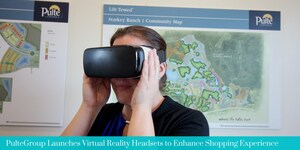 PulteGroup Introduces Virtual Reality Headsets To Expand The Consumer Experience When Shopping For A New Home