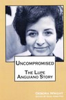 Lupe Anguiano Biography, "Uncompromised", Released