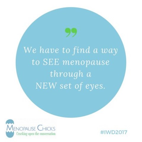We have to find a way to see menopause through a new set of eyes. (CNW Group/Menopause Chicks)