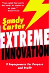 Extreme Innovation: Innovation Expert Sandy Carter Releases Newest Book Chronicling Superpowers Needed to Succeed