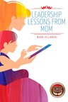 Mark Villareal's Latest Book Title "Leadership Lessons From Mom" Becomes an International Best Seller