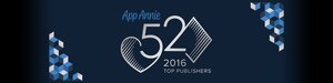 App Annie Announces Annual List of "Top 52" Highest Earning Publishers of 2016 for iOS and Google Play Stores