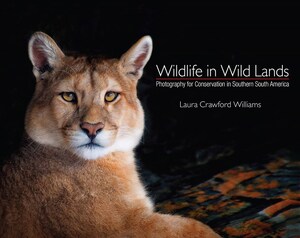 Fotógrafa de la naturaleza lleva a los lectores en viaje silvestre por América del Sur en libro de reciente lanzamiento, "Wildlife in Wild Lands: Photography for Conservation in Southern South America", que ya se encuentra disponible