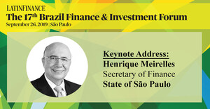 Henrique Meirelles, Secretary of Finance, State of São Paulo to deliver Keynote address at LatinFinance's 17th Brazil Finance &amp; Investment Forum