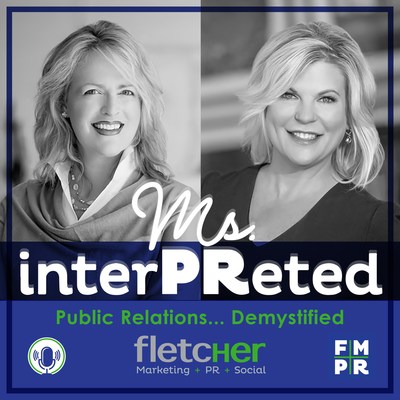 Tune into the new #MsInterPReted Podcast  - Public Relations Demystifed - with Fletcher Marketing PR Founder and CEO, Kelly Fletcher and Senior Strategist Mary Beth West. Now available for download on iTunes, Spotify and GooglePlay.