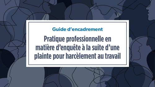 Guide d'encadrement de la pratique professionnelle en matière d'enquête à la suite d'une plainte pour harcèlement (Groupe CNW/Ordre des conseillers en ressources humaines agréés)