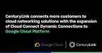 CenturyLink Expands On-Demand Network Connectivity to Google Cloud Platform