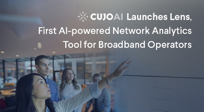 CUJO AI Launches Lens, First AI-powered Network Analytics Tool for Broadband Operators
