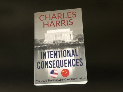 Photo of Intentional Consequences, the new political cyber conspiracy thriller about the 2020 election by Charles Harris