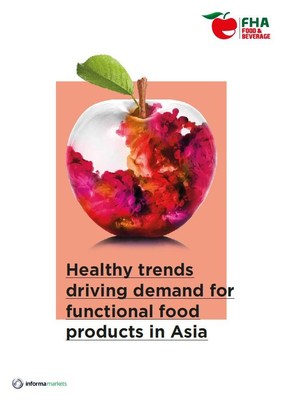 FHA Insider Special report - Healthy trends driving demand for functional food products in Asia FHA Insider Special report - Healthy trends driving demand for functional food products in Asia