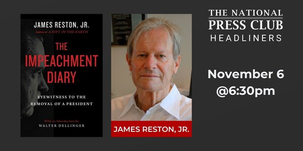 Author James Reston, Jr. to share his “Impeachment Diary” at a National Press Club Headliners Book Rap, Nov. 6