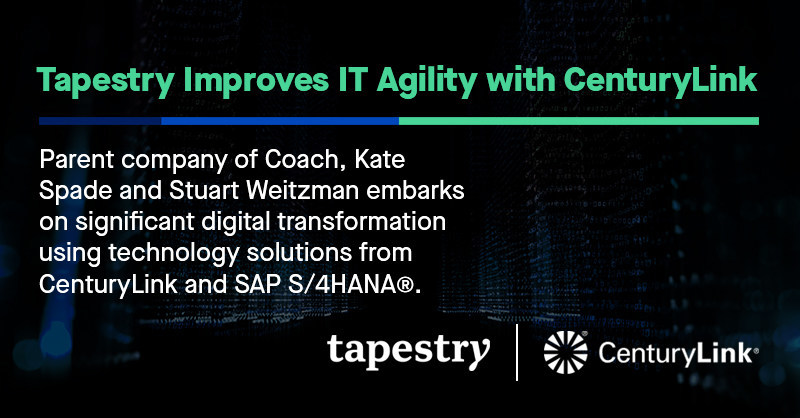 Tapestry Drives Improved Agility Leveraging CenturyLink's Extensive IT  Services Expertise - Oct 30, 2019