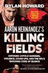 Aaron Hernandez's Killing Fields -- Author and Investigative Reporter Dylan Howard Goes Inside Jail to Interview Ex-New England Patriots Star's Secret Jailhouse Lover