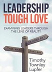 Leadership Expert Timothy Lupfer: Tips On Tough Love Leadership