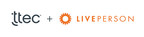 TTEC and LivePerson Form Strategic Partnership to Fuel AI-Powered Digital Transformation for Enterprises