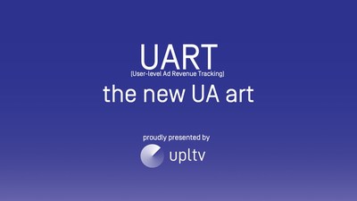 UPLTV Releases UART, a Gamechanger for Mobile Game User Acquisition