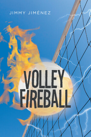 Jimmy Jiménez's New Book Volleyfireball, Is An Exciting Story About A Dangerous Sport, Where The Team Must Be The Best So They Will Not Die Playing