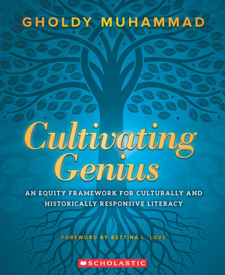 Scholastic releases a new professional title from Dr. Gholdy Muhammad that unpacks the critical need for honoring students’ identities to help them grow academically and personally: Cultivating Genius: An Equity Framework for Culturally and Historically Responsive Literacy.