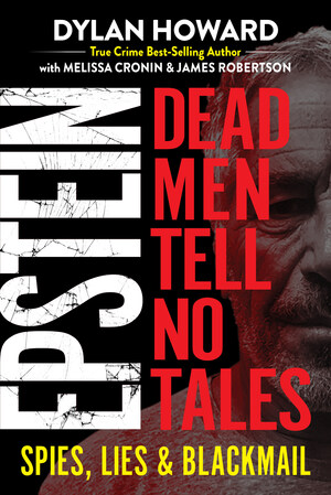 The Shocking Spy Story Behind The Jeffrey Epstein Scandal Revealed In "EPSTEIN: DEAD MEN TELL NO TALES"