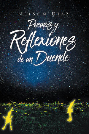 Nelson Díaz's New Book Poemas Y Reflexiones De Un Duende, A Reflective Compendium Of Poems And Insights That Reveal A Poignant Life