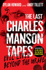 Charles Manson Offers Terrifying Look into His Murderous World with Never-Before-Disclosed Final Words in "THE LAST CHARLES MANSON TAPES: EVIL LIVES BEYOND THE GRAVE"