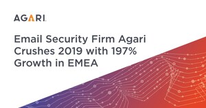 Email Security Firm Agari Crushes 2019 with 197% Growth in EMEA, Strategic Global Executive Hires, and Discovery of New Email Attack Type that Forces CISOs to Rethink Their 2020 Defense Plans
