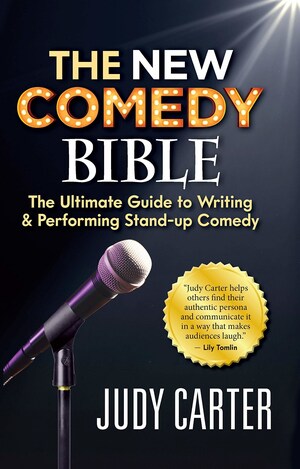 Comedy Mentor Judy Carter: Ten Commandments of Comedy from The New Comedy Bible Comedy Mentor Judy Carter: Ten Commandments of Comedy from The New Comedy Bible