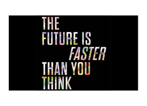 THE FUTURE IS FASTER THAN YOU THINK: How Converging Technologies Are Transforming Business, Industries and Our Lives By Peter H. Diamandis and Steven Kotler New York Times Bestselling Authors of Abundance and BOLD