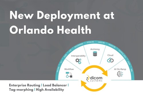 Dicom Systems completes the implementation of an Enterprise Imaging solution for routing, load balancing, and tag-morphing for leading Central Florida healthcare system, Orlando Health.