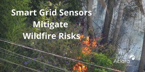 Aclara Points to Role of Smart Grid Line Sensors and Analytics in Helping Electric Utilities Mitigate Wildfire Risks