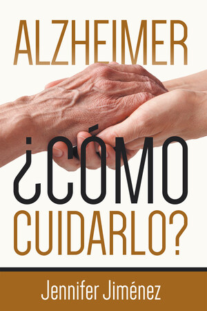 La Más Reciente Obra Publicada De La Autora Jennifer Jiménez, Alzheimer: ¿Cómo Cuidarlo?, Una Guía Que Ayuda A Comprender A Los Pacientes De Alzheimer Y Como Ofrecerles Un Manejo Adecuado En Su Etapa Terminal.