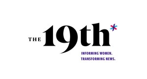 Introducing The 19th: A Nonprofit, Nonpartisan Newsroom To Inform, Engage And Empower America's Women