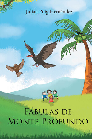 Julián Puig Hernández's New Book Fábulas De Monte Profundo, Is A Collection Of Awe-Inspiring Fables With Lessons Worth Pondering