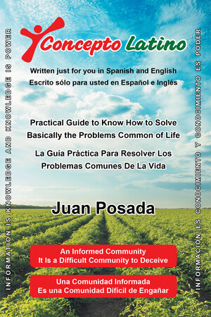 El Nuevo Libro Publicado Por Juan Posada, Concepto Latino: La Guía Práctica Para Resolver Los Problemas Comunes De La Vida, Una Obra Práctica Que Lo Ayudará A Evitar Ser Víctima De Todos Aquellos Que Utilizan Una Publicidad Engañosa Solo Para Beneficiarse Ellos.