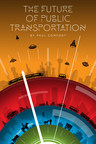 "The Future of Public Transportation" the new book by Paul Comfort &amp; 40 CEOs &amp; Futurists to be released March 1, 2020