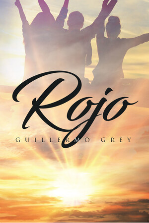 Guillermo Grey's New Book Rojo, Is An Insightful Read Of Friendship, Life, And Redemption In Truth