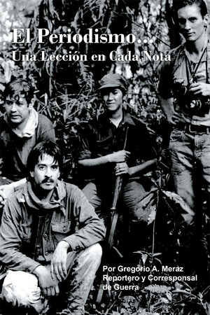 Gregorio A. Meraz's New Book El Periodismo, Una Leccion En Cada Nota, Is A Sagacious Account On The Pursuit For Excellence In Journalism