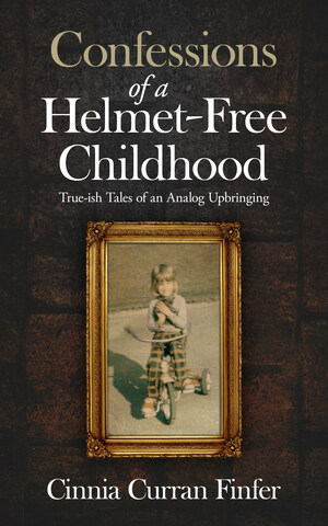 Introducing "Confessions of a Helmet-Free Childhood" Cinnia Curran Finfer's New Humorous Memoir