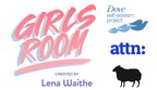 Dove, Lena Waithe, ATTN: and BBH Entertainment Premiere First-of-its-Kind Scripted Series, Girls Room, to Address Self-Esteem and Body Image with Teen Girls