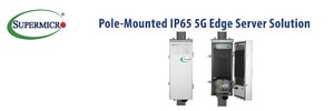 Supermicro Introduces - Outdoor Edge Systems - New Category of 5G Telco, Intelligent Edge, and Streaming Servers for IP65 Cell Tower Deployments