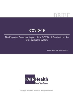The Projected Economic Impact of the COVID-19 Pandemic on the US Healthcare System: A FAIR Health Brief, March 25, 2020