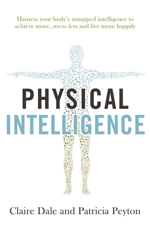 World Renowned Book, Physical Intelligence, Launches Today in the US: Offering Readers the Ability to Achieve More, Stress Less and Live More Happily