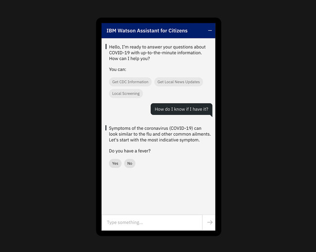 With Watson Assistant for Citizens, IBM is helping government agencies, healthcare organizations and academic institutions use AI to put trusted data and information into the hands of their citizens. Citizens can quickly obtain reliable information about COVID-19, including guidance from the CDC and local sources such as links to school closings, news and documents on a state website -- online or by phone. (Credit: IBM)